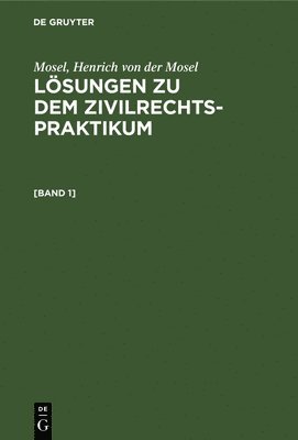 bokomslag Mosel; Henrich Von Der Mosel: Lsungen Zu Dem Zivilrechtspraktikum. [Band 1]