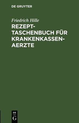 Friedrich Hille - Rezept-Taschenbuch Für Krankenkassen-Aerzte, Inbunden