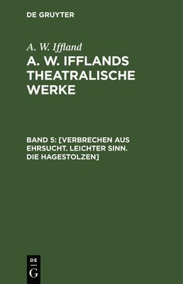 A W Iffland, A. W. Iffland - [Verbrechen Aus Ehrsucht. Leichter Sinn. Die Hagestolzen], Inbunden
