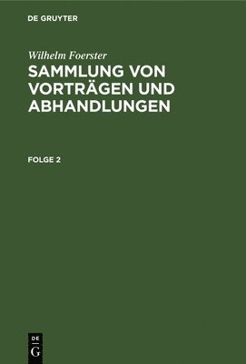 Wilhelm Foerster - Wilhelm Foerster: Sammlung Von Vorträgen Und Abhandlungen. Folge 2, Inbunden