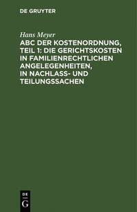 bokomslag ABC Der Kostenordnung, Teil 1: Die Gerichtskosten in Familienrechtlichen Angelegenheiten, in Nachla- Und Teilungssachen