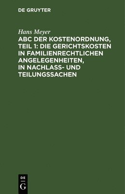 ABC Der Kostenordnung, Teil 1: Die Gerichtskosten in Familienrechtlichen Angelegenheiten, in Nachla- Und Teilungssachen 1