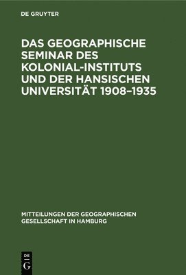 Das Geographische Seminar Des Kolonial-Instituts Und Der Hansischen Universitt 1908-1935 1