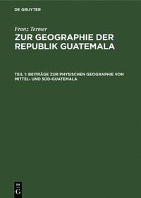 bokomslag Beitrge Zur Physischen Geographie Von Mittel- Und Sd-Guatemala