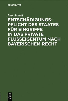 bokomslag Entschdigungspflicht Des Staates Fr Eingriffe in Das Private Flueigentum Nach Bayerischem Recht