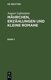 bokomslag August Lafontaine: Mährchen, Erzählungen Und Kleine Romane. Band 1