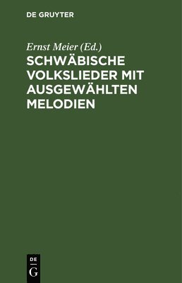 Ernst Meier - Schwäbische Volkslieder Mit Ausgewählten Melodien, Inbunden
