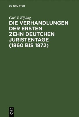 bokomslag Die Verhandlungen Der Ersten Zehn Deutchen Juristentage (1860 Bis 1872)