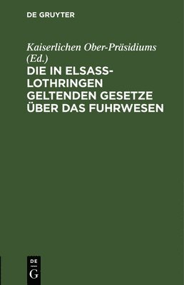 bokomslag Die in Elsass-Lothringen Geltenden Gesetze ber Das Fuhrwesen