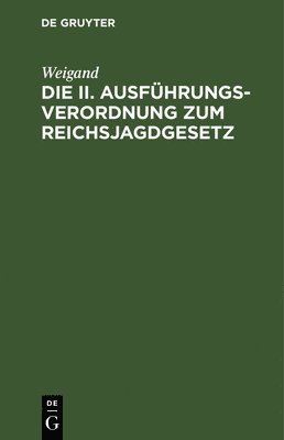bokomslag Die II. Ausführungsverordnung Zum Reichsjagdgesetz