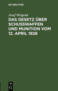 bokomslag Das Gesetz ber Schuwaffen Und Munition Vom 12. April 1928