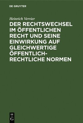 bokomslag Der Rechtswechsel Im ffentlichen Recht Und Seine Einwirkung Auf Gleichwertige ffentlich-Rechtliche Normen