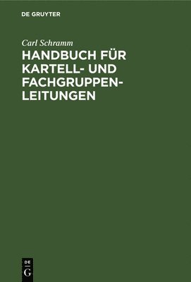 Carl Schramm - Handbuch Für Kartell- Und Fachgruppen-Leitungen, Inbunden