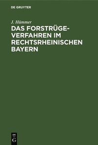 bokomslag Das Forstrgeverfahren Im Rechtsrheinischen Bayern