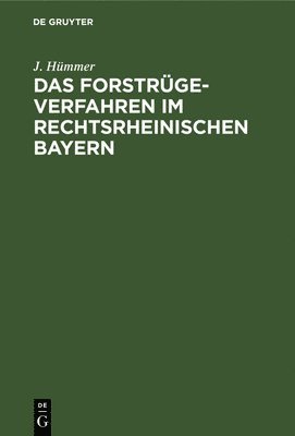 J Hümmer, J. Hümmer - Das Forstrügeverfahren Im Rechtsrheinischen Bayern, Inbunden