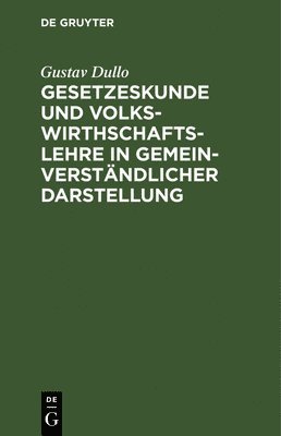 Gesetzeskunde Und Volkswirthschaftslehre in Gemeinverstndlicher Darstellung 1