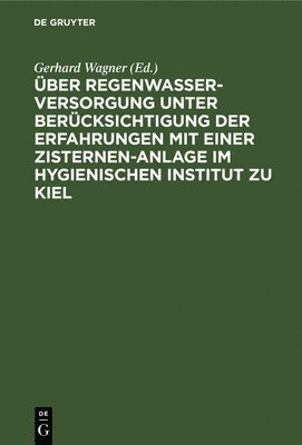 ber Regenwasserversorgung Unter Bercksichtigung Der Erfahrungen Mit Einer Zisternen-Anlage Im Hygienischen Institut Zu Kiel 1