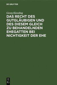 bokomslag Das Recht Des Gutglubigen Und Des Diesem Gleich Zu Behandelnden Ehegatten Bei Nichtigkeit Der Ehe