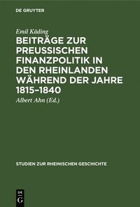 bokomslag Beitrge Zur Preussischen Finanzpolitik in Den Rheinlanden Whrend Der Jahre 1815-1840