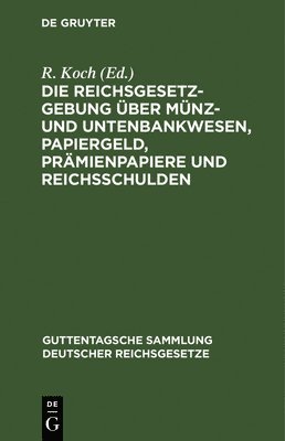 R Koch - Die Reichsgesetzgebung Über Münz- Und Untenbankwesen, Papiergeld, Prämienpapiere Und Reichsschulden, Inbunden