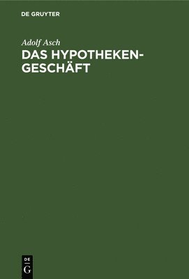 Adolf Asch - Das Hypothekengeschäft, Inbunden