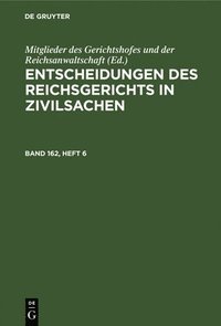 bokomslag Entscheidungen Des Reichsgerichts in Zivilsachen. Band 162, Heft 6