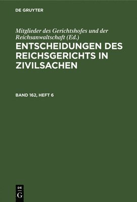 bokomslag Entscheidungen Des Reichsgerichts in Zivilsachen. Band 162, Heft 6