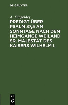 bokomslag Predigt ber Psalm 37,5 Am Sonntage Nach Dem Heimgange Weiland Sr. Majestt Des Kaisers Wilhelm I.