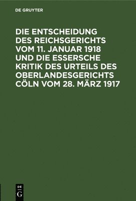 bokomslag Die Entscheidung Des Reichsgerichts Vom 11. Januar 1918 Und Die Essersche Kritik Des Urteils Des Oberlandesgerichts Cln Vom 28. Mrz 1917