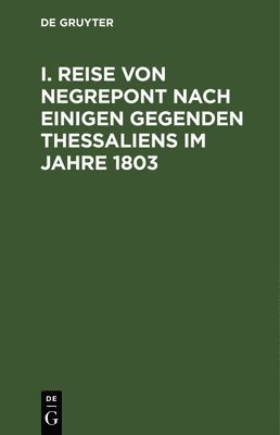 I. Reise Von Negrepont Nach Einigen Gegenden Thessaliens Im Jahre 1803 1