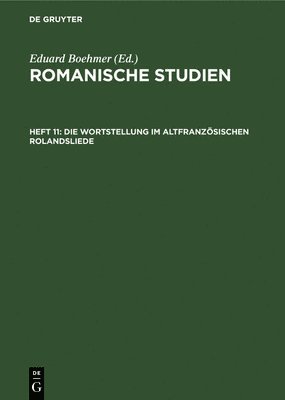 Eduard Boehmer - Die Wortstellung Im Altfranzösischen Rolandsliede, Inbunden