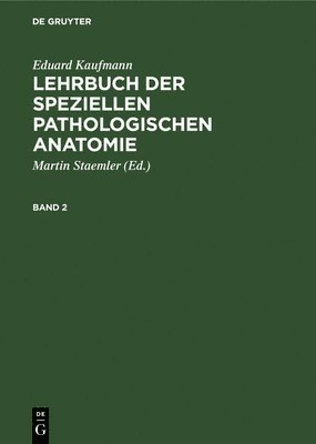 Eduard Kaufmann: Lehrbuch Der Speziellen Pathologischen Anatomie. Band 2 1