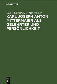 bokomslag Karl Joseph Anton Mittermaier ALS Gelehrter Und Persnlichkeit