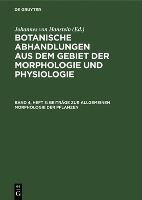 Johannes Von Hanstein - Beiträge Zur Allgemeinen Morphologie Der Pflanzen, Inbunden