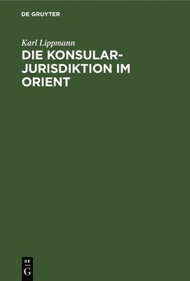 Die Konsularjurisdiktion Im Orient 1