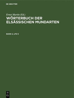 Wrterbuch Der Elsssischen Mundarten. Band 2, Lfg 5 1