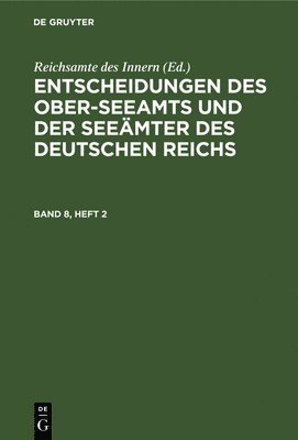 Reichsamte Des Innern - Entscheidungen Des Ober-Seeamts Und Der Seeämter Des Deutschen Reichs. Band 8, Heft 2, Inbunden