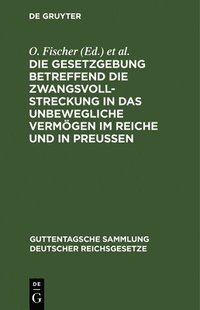 bokomslag Die Gesetzgebung Betreffend Die Zwangsvollstreckung in Das Unbewegliche Vermögen Im Reiche Und in Preußen