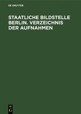 Staatliche Bildstelle Berlin. Verzeichnis Der Aufnahmen 1