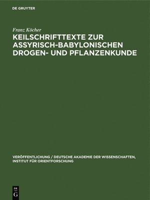 Franz Köcher - Keilschrifttexte Zur Assyrisch-Babylonischen Drogen- Und Pflanzenkunde, Inbunden