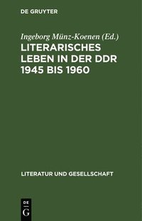 bokomslag Literarisches Leben in Der DDR 1945 Bis 1960