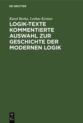 Karel Berka, Poor Handmaids of Jesus Christ - Logik-Texte Kommentierte Auswahl Zur Geschichte Der Modernen Logik, Inbunden