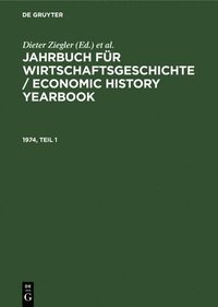bokomslag Jahrbuch Für Wirtschaftsgeschichte / Economic History Yearbook. 1974, Teil 1