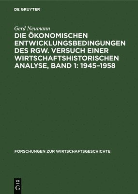 bokomslag Die konomischen Entwicklungsbedingungen Des Rgw. Versuch Einer Wirtschaftshistorischen Analyse, Band 1: 1945-1958