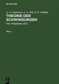 bokomslag A. A. Andronow; A. A. Witt; S. E. Chaikin: Theorie Der Schwingungen. Teil 2