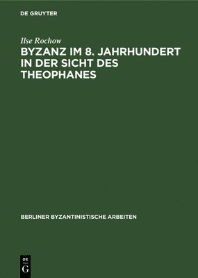 bokomslag Byzanz Im 8. Jahrhundert in Der Sicht Des Theophanes