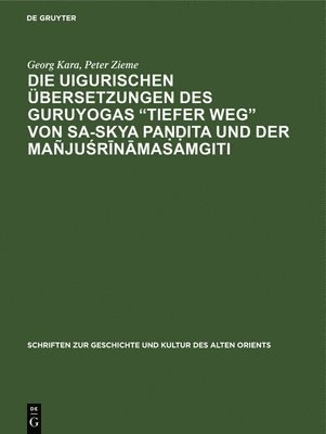 Georg Kara, Peter Zieme - Die Uigurischen Übersetzungen Des Guruyogas Tiefer Weg Von Sa-Skya Paṇḍita Und Der Mañjuśrīnāmasamgiti, Inbunden