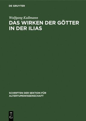 Wolfgang Kullmann - Das Wirken Der Götter in Der Ilias, Inbunden