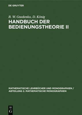 B W Gnedenko, D König - Handbuch Der Bedienungstheorie II, Inbunden