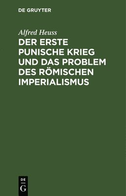 Alfred Heuss - Der Erste Punische Krieg Und Das Problem Des Römischen Imperialismus, Inbunden